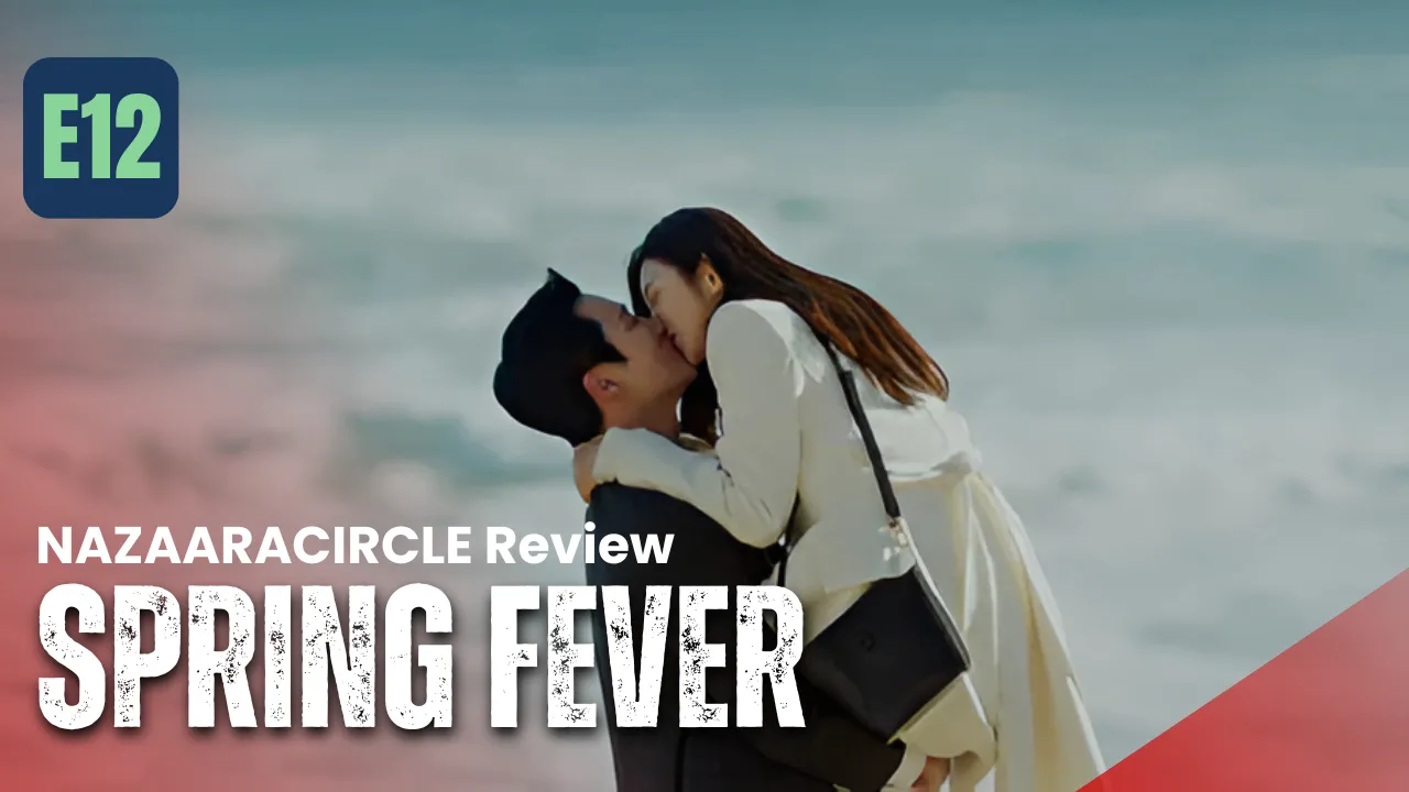 Spring Fever Drama Ending Explained — Episode 12 Recap - Season 2 Rumours