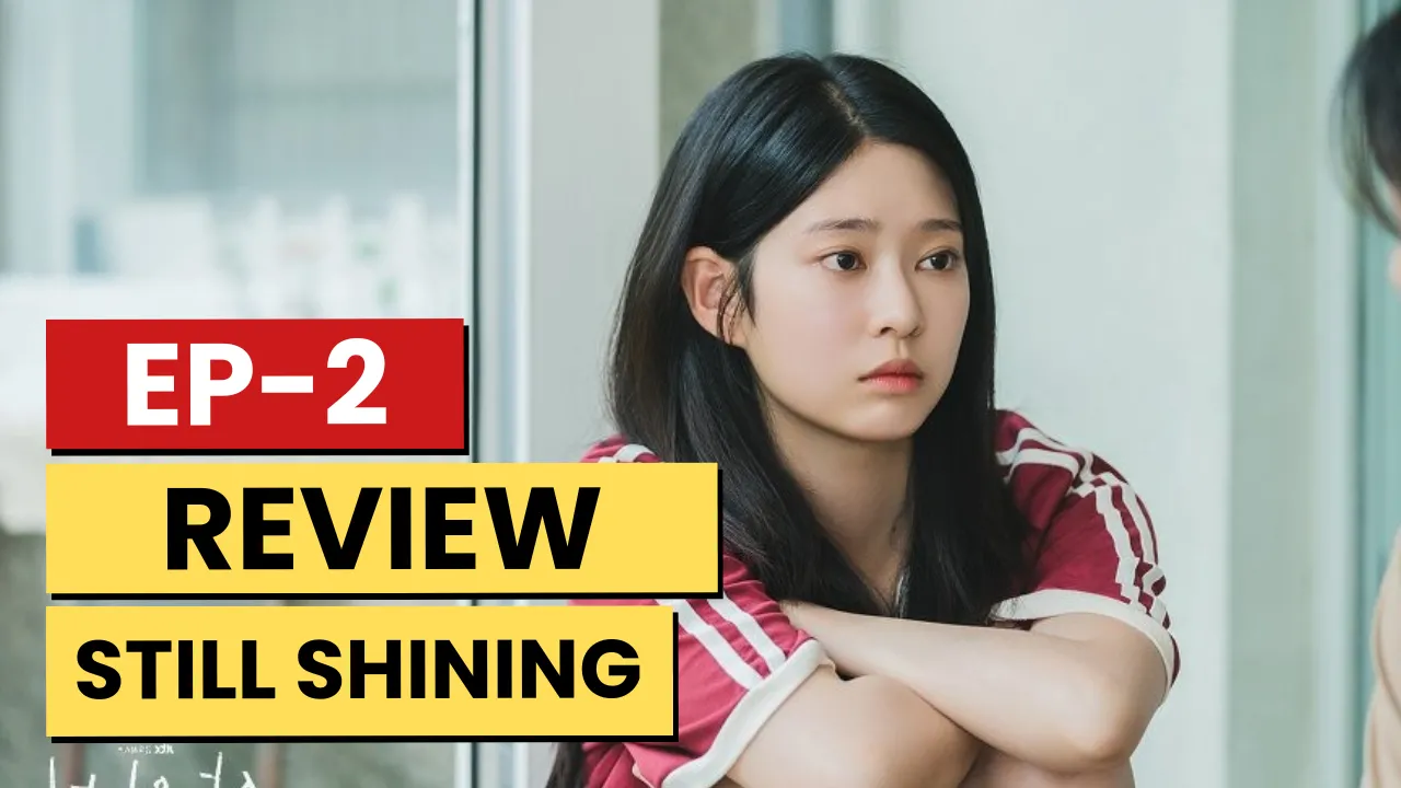 Still Shining – K-drama Episode 2 Recap & Review