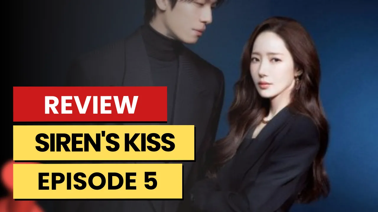 Siren's Kiss – K-drama Episode 5 Recap & Review