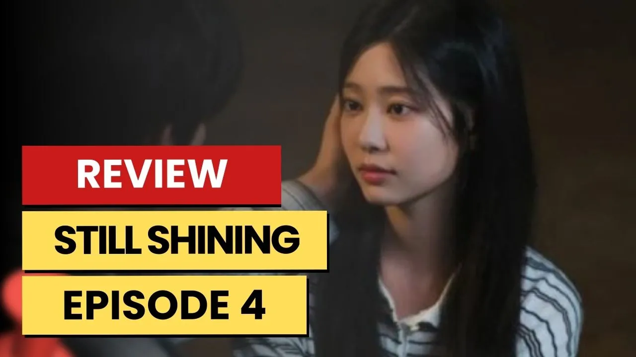 Still Shining – K-drama Episode 4 Recap & Review